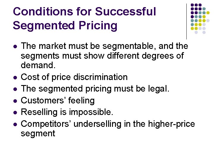 Conditions for Successful Segmented Pricing l l l The market must be segmentable, and