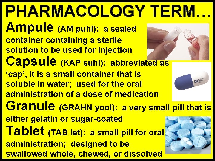 PHARMACOLOGY TERM… Ampule (AM puhl): a sealed container containing a sterile solution to be