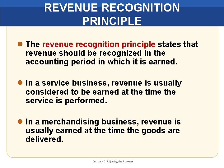 REVENUE RECOGNITION PRINCIPLE l The revenue recognition principle states that revenue should be recognized