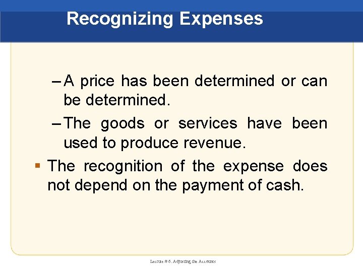 Recognizing Expenses – A price has been determined or can be determined. – The