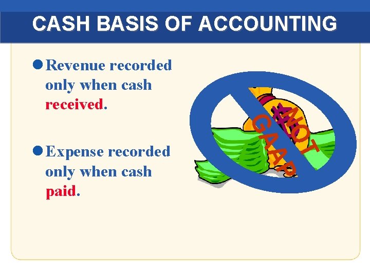 CASH BASIS OF ACCOUNTING l Revenue recorded only when cash received. T NO AP