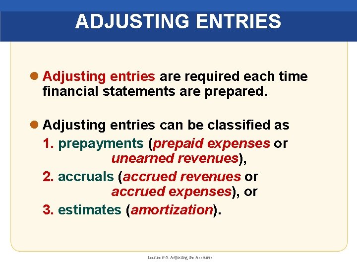 ADJUSTING ENTRIES l Adjusting entries are required each time financial statements are prepared. l