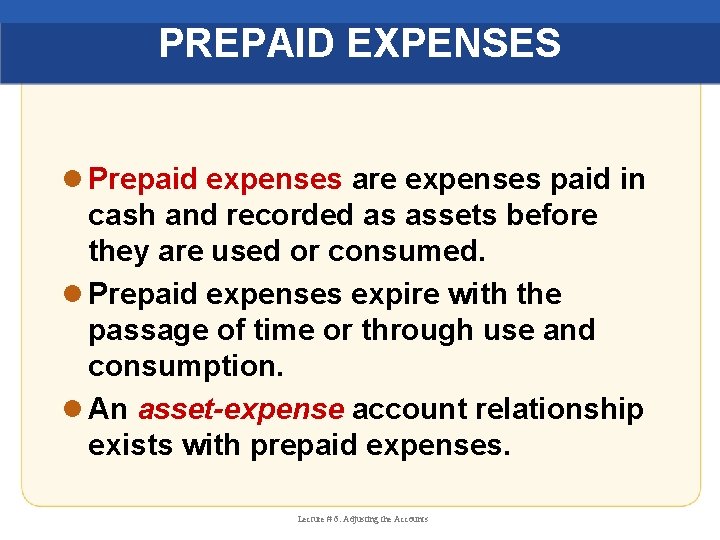 PREPAID EXPENSES l Prepaid expenses are expenses paid in cash and recorded as assets
