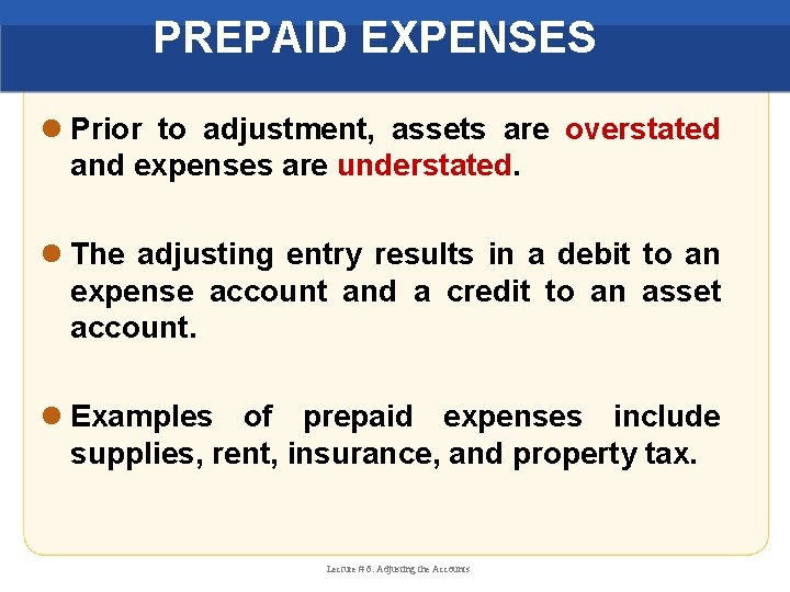 PREPAID EXPENSES l Prior to adjustment, assets are overstated and expenses are understated. l