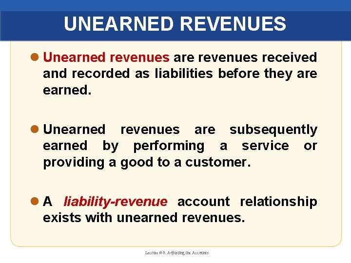 UNEARNED REVENUES l Unearned revenues are revenues received and recorded as liabilities before they