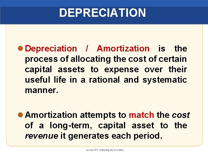 DEPRECIATION l Depreciation / Amortization is the process of allocating the cost of certain