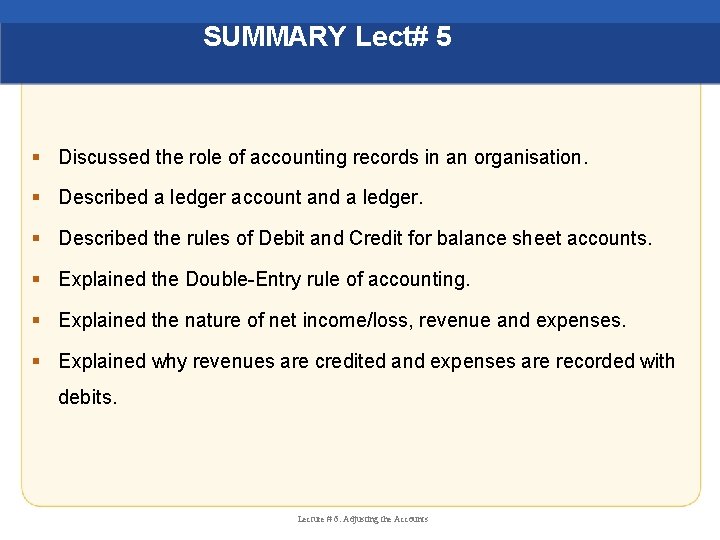 SUMMARY Lect# 5 § Discussed the role of accounting records in an organisation. §