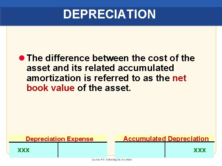 DEPRECIATION l The difference between the cost of the asset and its related accumulated