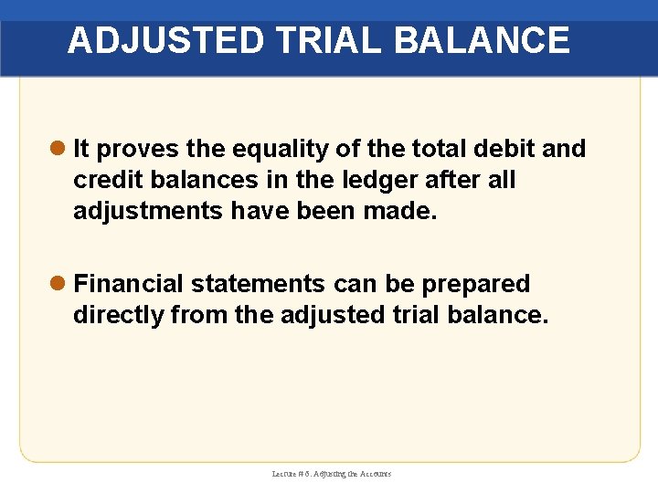 ADJUSTED TRIAL BALANCE l It proves the equality of the total debit and credit