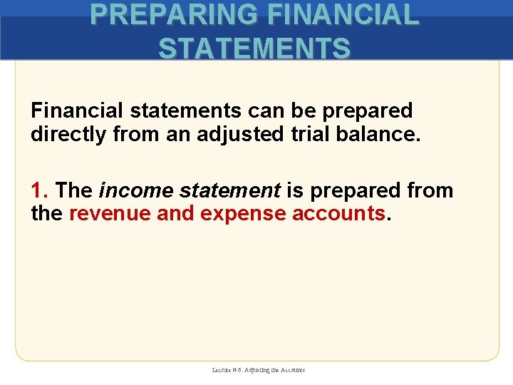 PREPARING FINANCIAL STATEMENTS Financial statements can be prepared directly from an adjusted trial balance.