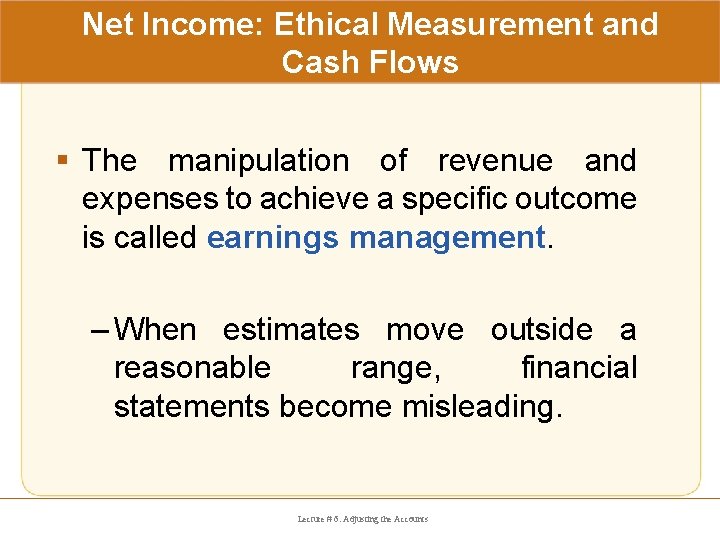 Net Income: Ethical Measurement and Cash Flows § The manipulation of revenue and expenses