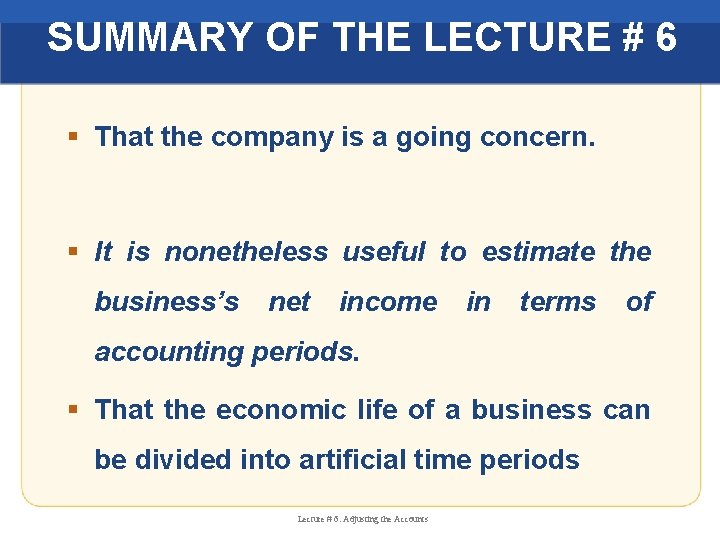 SUMMARY OF THE LECTURE # 6 § That the company is a going concern.
