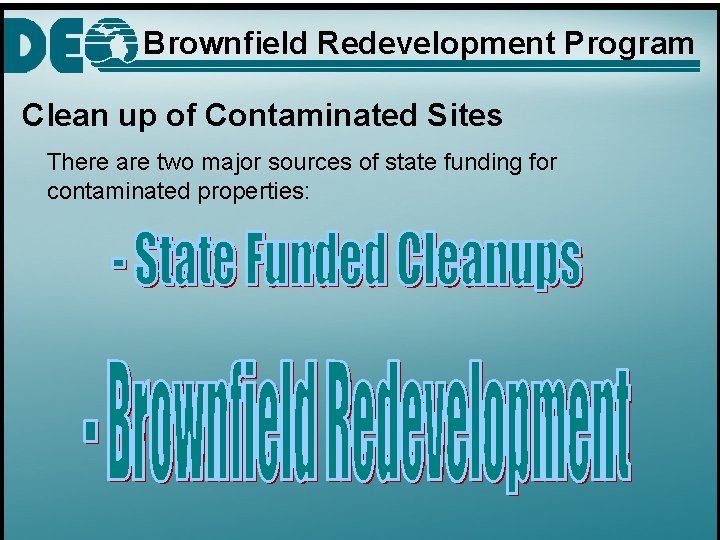 Brownfield Redevelopment Program Clean up of Contaminated Sites There are two major sources of