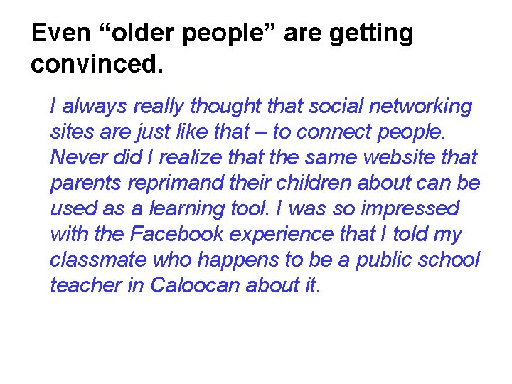 Even “older people” are getting convinced. I always really thought that social networking sites