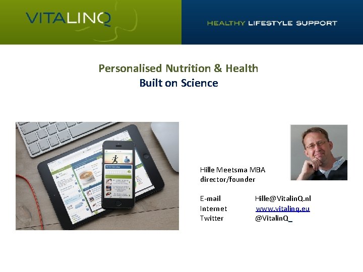 Personalised Nutrition & Health Built on Science Hille Meetsma MBA director/founder E-mail Hille@Vitalin. Q.