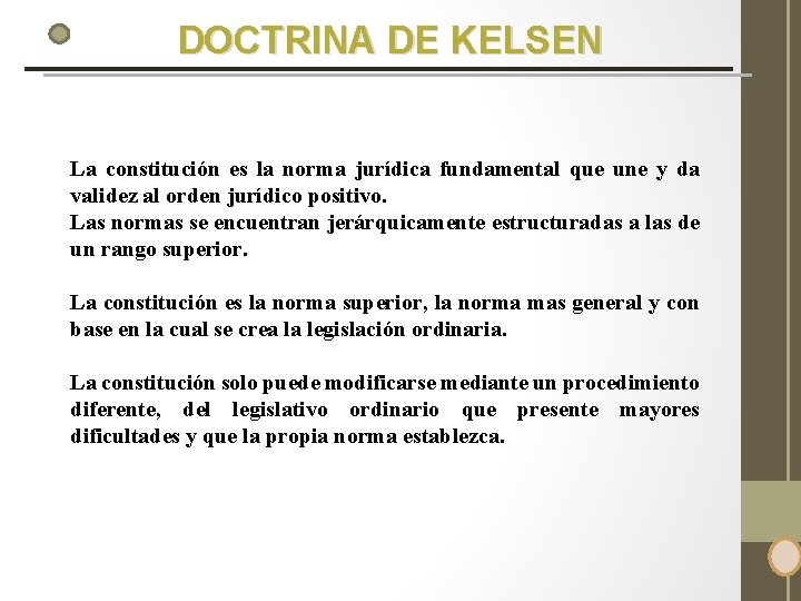 DOCTRINA DE KELSEN La constitución es la norma jurídica fundamental que une y da