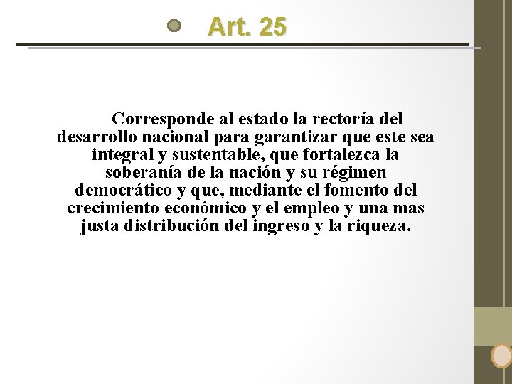 Art. 25 Corresponde al estado la rectoría del desarrollo nacional para garantizar que este