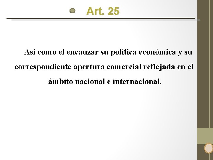 Art. 25 Así como el encauzar su política económica y su correspondiente apertura comercial