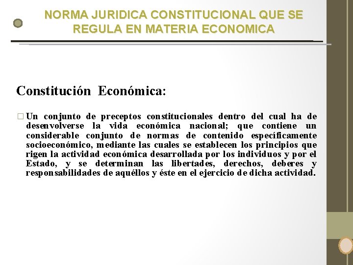 NORMA JURIDICA CONSTITUCIONAL QUE SE REGULA EN MATERIA ECONOMICA Constitución Económica: � Un conjunto NORMA JURIDICA CONSTITUCIONAL QUE SE REGULA EN MATERIA ECONOMICA Constitución Económica: � Un conjunto