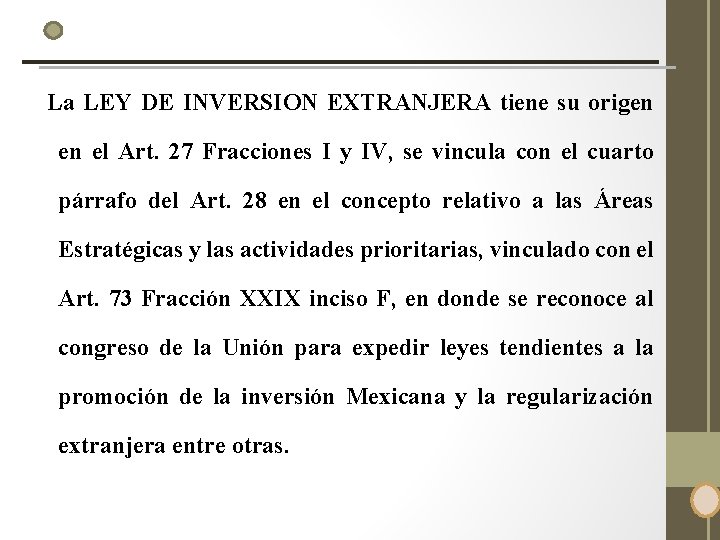 La LEY DE INVERSION EXTRANJERA tiene su origen en el Art. 27 Fracciones I