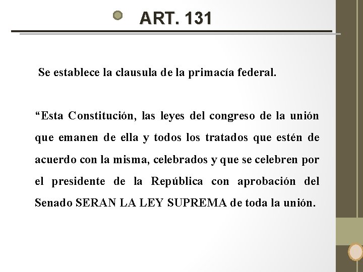 ART. 131 Se establece la clausula de la primacía federal. “Esta Constitución, las leyes