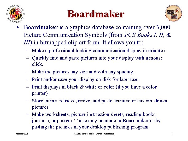 Boardmaker • Boardmaker is a graphics database containing over 3, 000 Picture Communication Symbols
