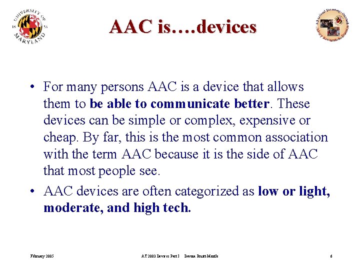 AAC is…. devices • For many persons AAC is a device that allows them