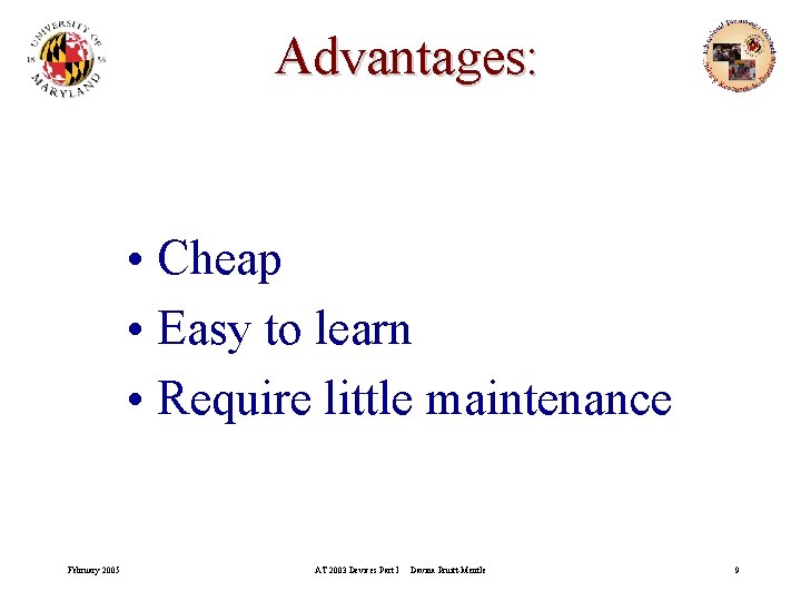 Advantages: • Cheap • Easy to learn • Require little maintenance February 2005 AT