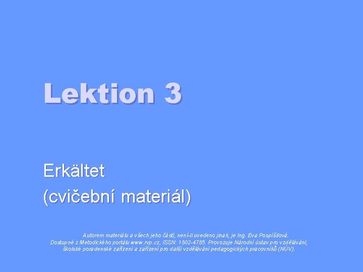 Lektion 3 Erkältet (cvičební materiál) Autorem materiálu a všech jeho částí, není-li uvedeno jinak,