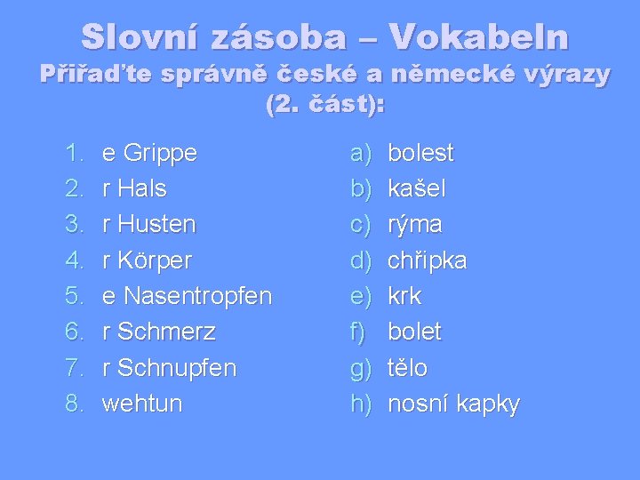 Slovní zásoba – Vokabeln Přiřaďte správně české a německé výrazy (2. část): 1. 2.