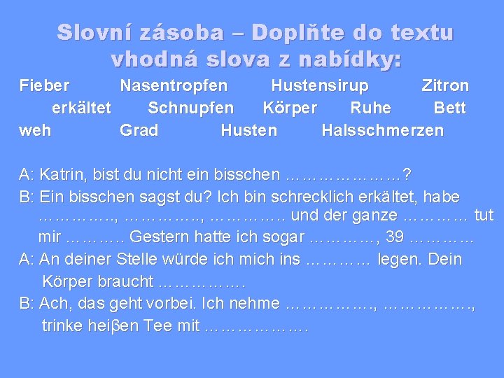 Slovní zásoba – Doplňte do textu vhodná slova z nabídky: Fieber Nasentropfen Hustensirup Zitron