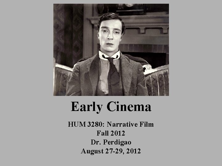 Early Cinema HUM 3280: Narrative Film Fall 2012 Dr. Perdigao August 27 -29, 2012