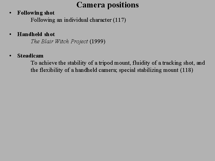 Camera positions • Following shot Following an individual character (117) • Handheld shot The