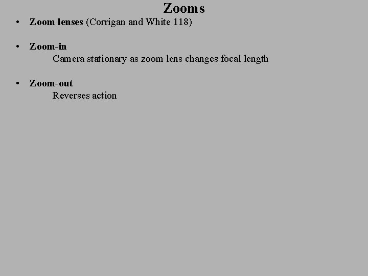 Zooms • Zoom lenses (Corrigan and White 118) • Zoom-in Camera stationary as zoom
