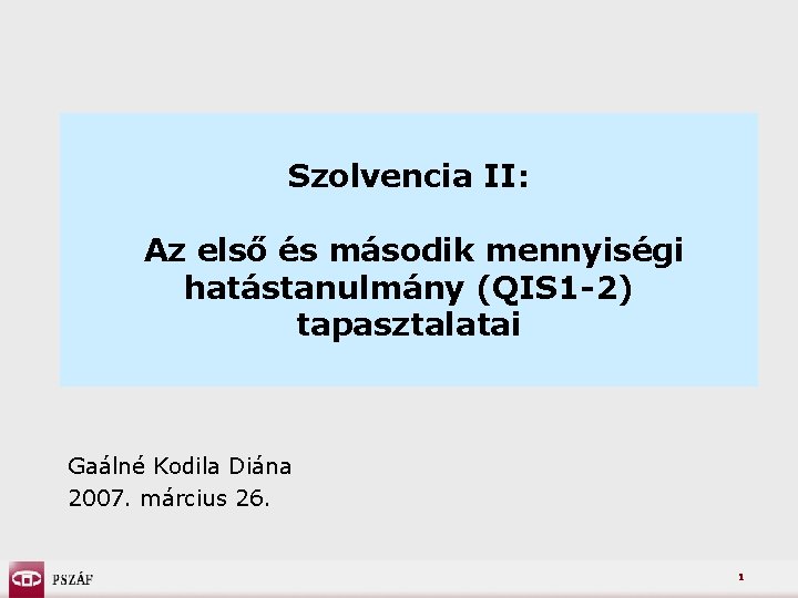 Szolvencia II: Az első és második mennyiségi hatástanulmány (QIS 1 -2) tapasztalatai Gaálné Kodila
