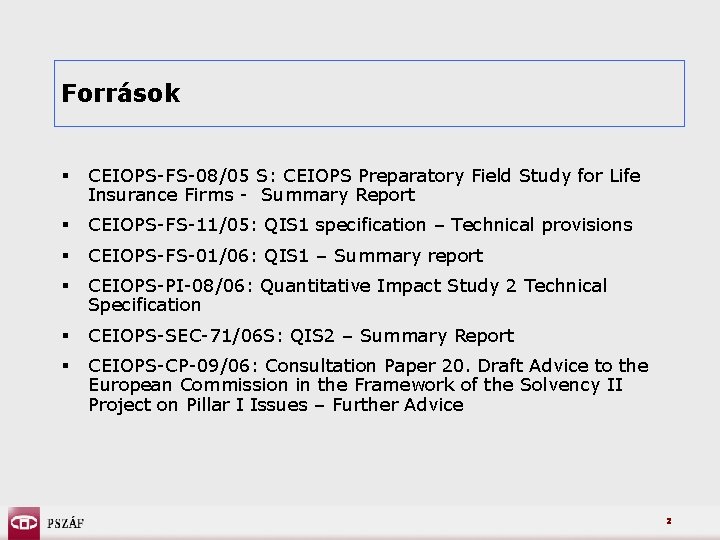 Források § CEIOPS-FS-08/05 S: CEIOPS Preparatory Field Study for Life Insurance Firms - Summary