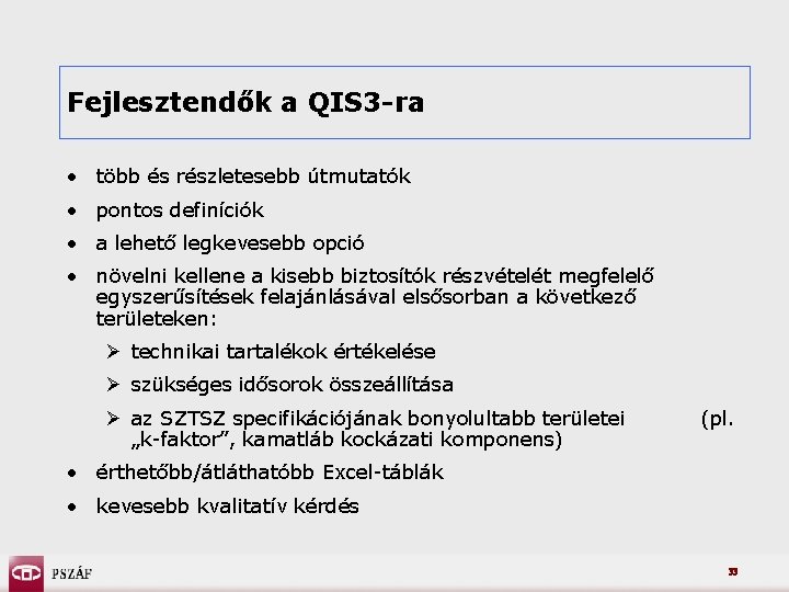 Fejlesztendők a QIS 3 -ra • több és részletesebb útmutatók • pontos definíciók •