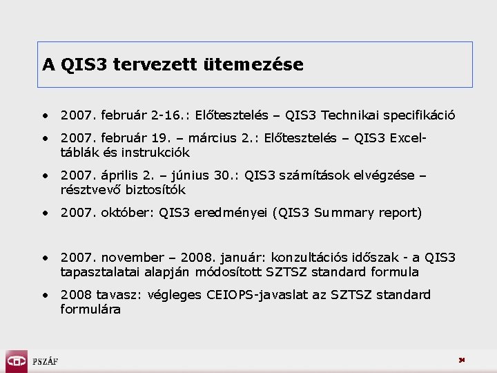 A QIS 3 tervezett ütemezése • 2007. február 2 -16. : Előtesztelés – QIS