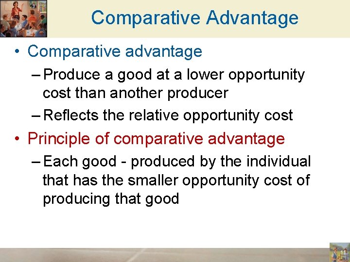 Comparative Advantage • Comparative advantage – Produce a good at a lower opportunity cost