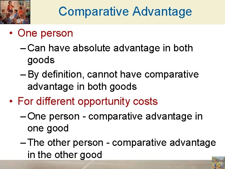 Comparative Advantage • One person – Can have absolute advantage in both goods –