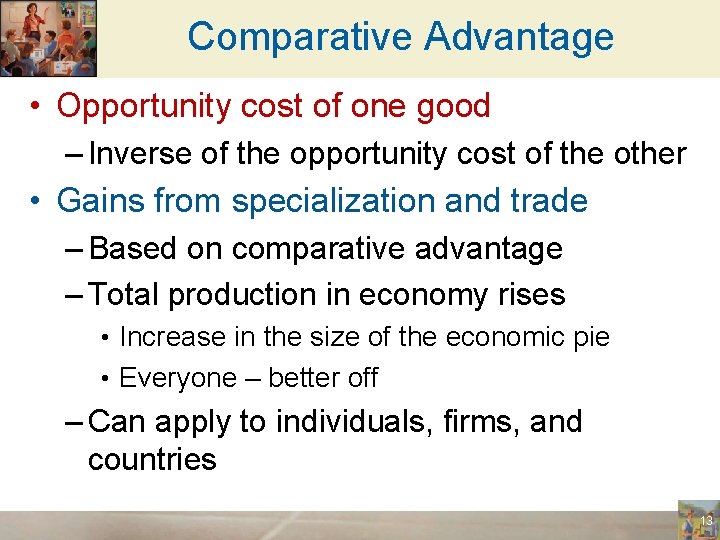 Comparative Advantage • Opportunity cost of one good – Inverse of the opportunity cost