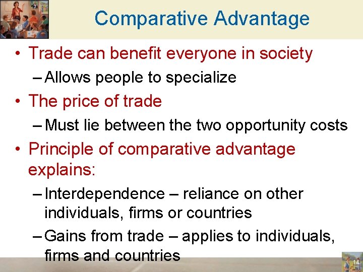 Comparative Advantage • Trade can benefit everyone in society – Allows people to specialize