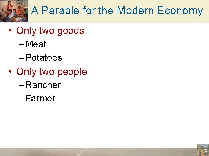 A Parable for the Modern Economy • Only two goods – Meat – Potatoes