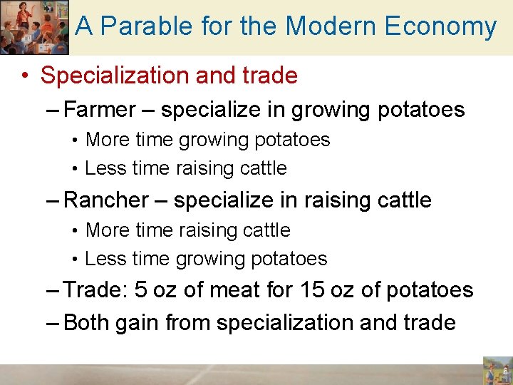 A Parable for the Modern Economy • Specialization and trade – Farmer – specialize