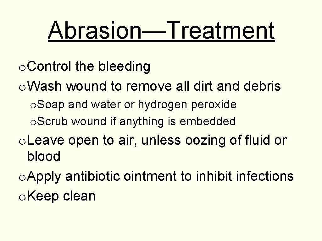 Abrasion—Treatment o. Control the bleeding o. Wash wound to remove all dirt and debris