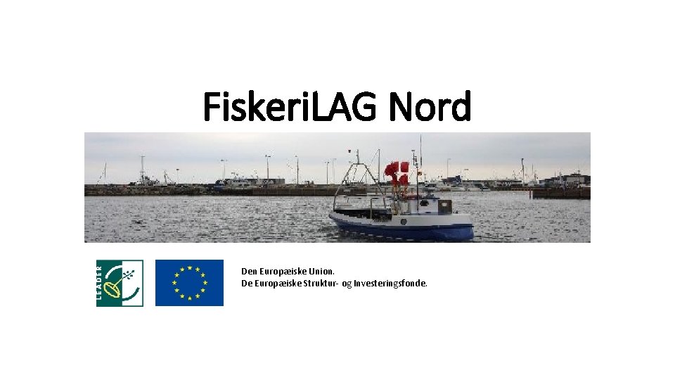 Fiskeri. LAG Nord Den Europæiske Union. De Europæiske Struktur- og Investeringsfonde. 