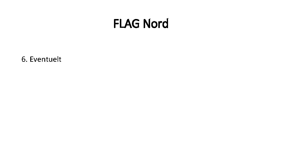 FLAG Nord 6. Eventuelt 