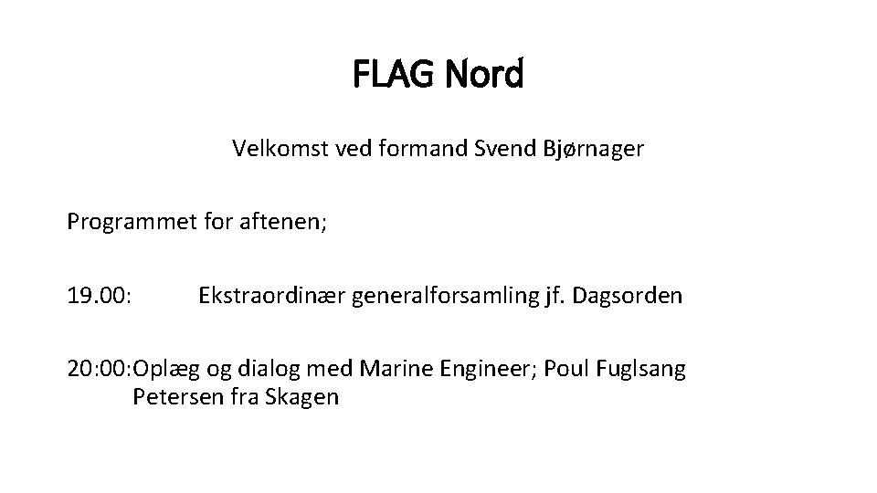 FLAG Nord Velkomst ved formand Svend Bjørnager Programmet for aftenen; 19. 00: Ekstraordinær generalforsamling