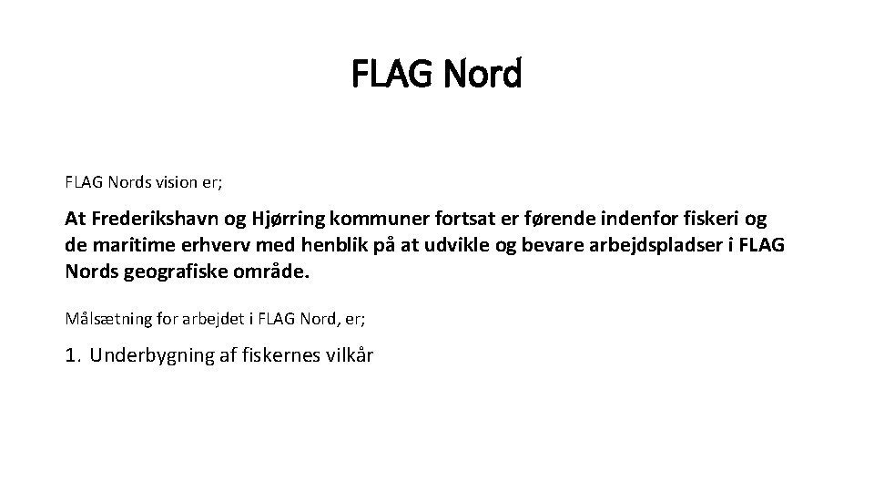 FLAG Nord FLAG Nords vision er; At Frederikshavn og Hjørring kommuner fortsat er førende