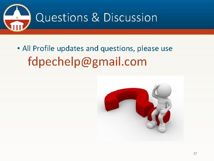 Questions & Discussion • All Profile updates and questions, please use fdpechelp@gmail. com 27
